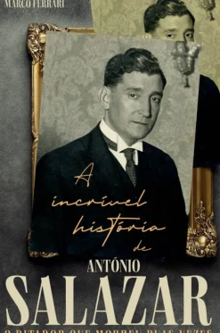 A Incrível História de António Salazar de Marco Ferrari - O Ditador que Morreu Duas Vezes