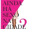 Ainda Há Sexo na Cidade? de Candace Bushnell