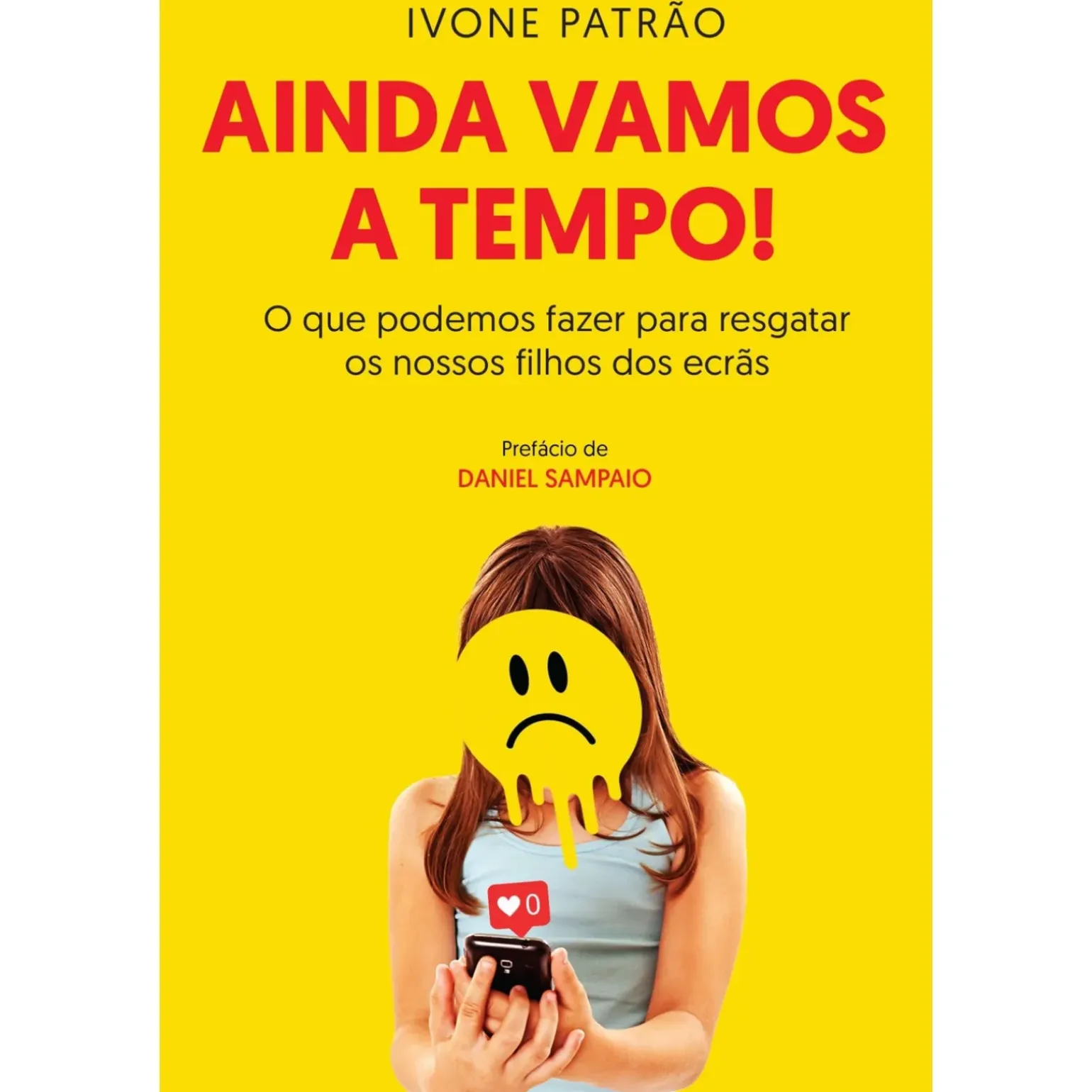 Ainda Vamos a Tempo! de Ivone Patrão - O que Podemos Fazer para Resgatar os Nossos Filhos dos Ecrãs
