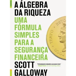 A Álgebra da Riqueza de Scott Galloway - Uma Fórmula Simples para a Segurança Financeira