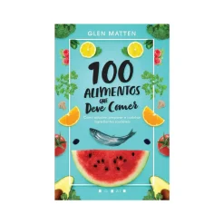 100 Alimentos que Deve Comer de Glen Matten