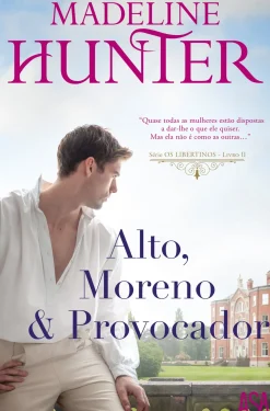 Alto, Moreno & Provocador de Madeline Hunter - Série os Libertinos - Livro II