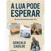 A Lua Pode Esperar de Gonçalo Cadilhe