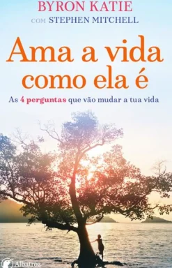 Ama a Vida Como Ela é de Byron Katie e Stephen Mitchell