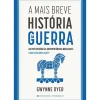 A Mais Breve História da Guerra de Gwynne Dyer