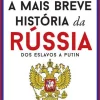 A Mais Breve História da Rússia - dos Eslavos a Putin de José Milhazes