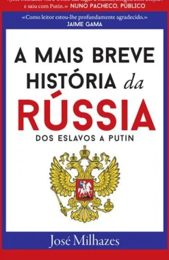 A Mais Breve História da Rússia - dos Eslavos a Putin de José Milhazes