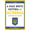 A Mais Breve História da Ucrânia de José Milhazes - Dos Príncipes de KYIV a Zelensky