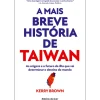 A Mais Breve História de Taiwan de Kerry Brown - As Origens e o Futuro da Ilha que Vai Determinar o Destino do Mundo
