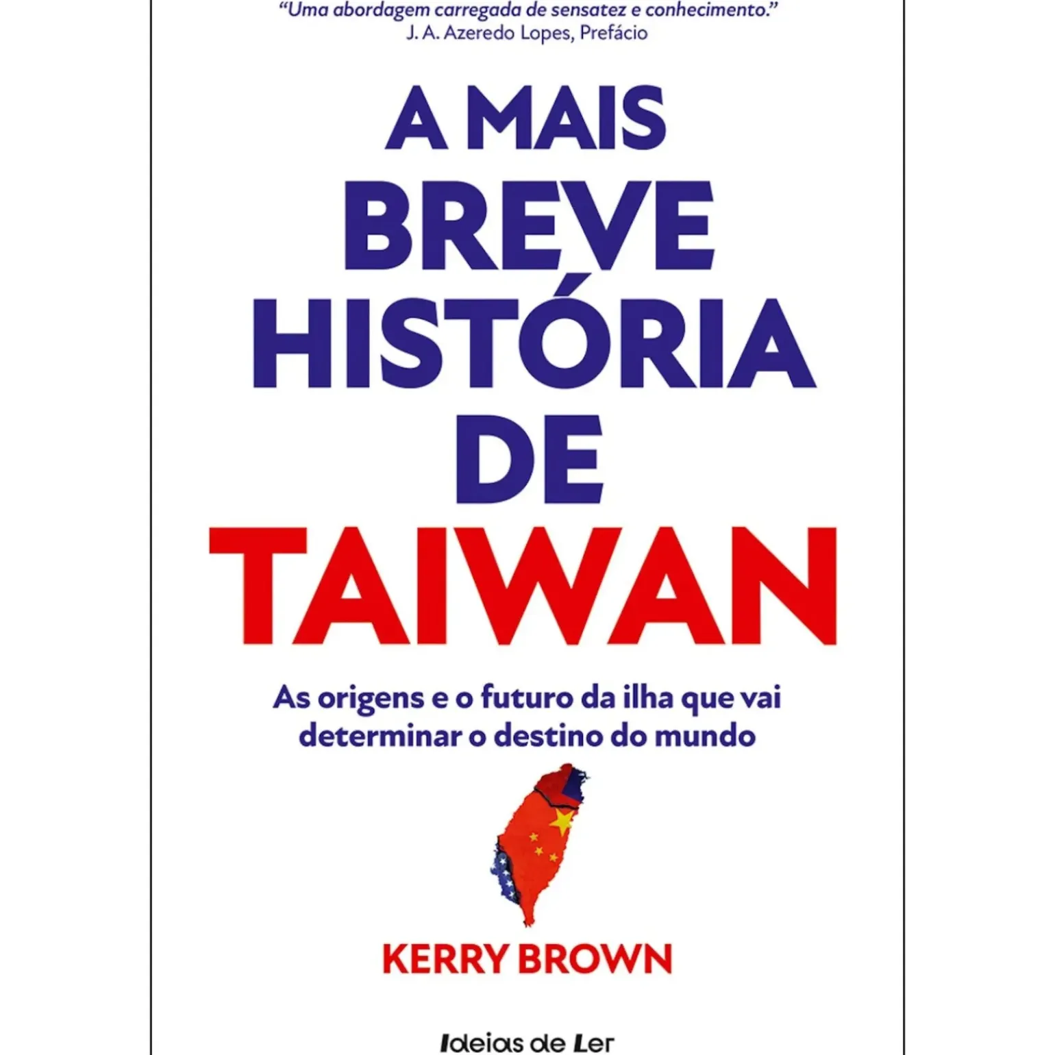 A Mais Breve História de Taiwan de Kerry Brown - As Origens e o Futuro da Ilha que Vai Determinar o Destino do Mundo