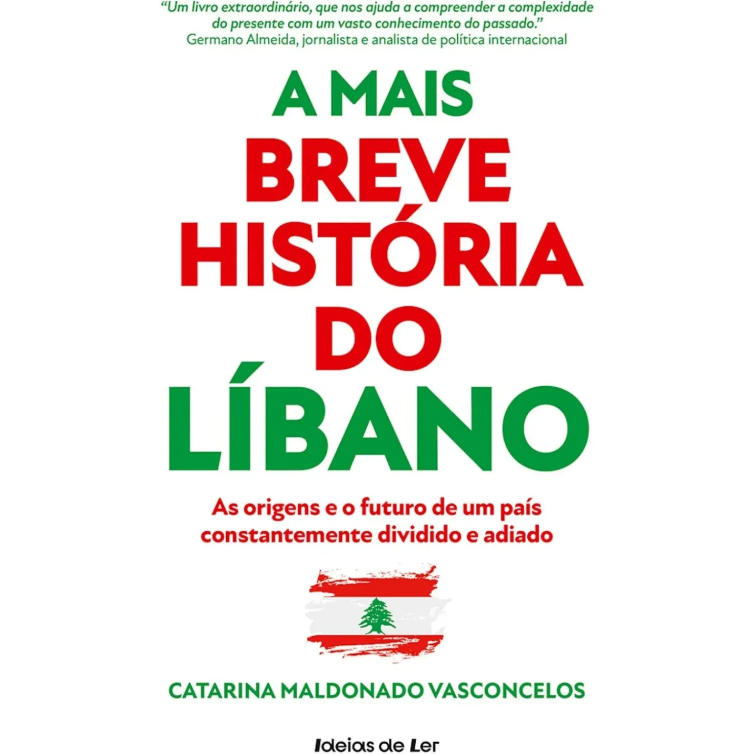 A Mais Breve História do Líbano de Catarina Maldonado Vasconcelos - As Origens e o Futuro de um País Constantemente Dividido e Adiado