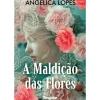 A Maldição das Flores de Angélica Lopes