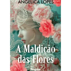 A Maldição das Flores de Angélica Lopes