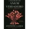A Maldição do Amor Verdadeiro de Stephanie Garber - Once Upon a Broken Heart Livro 3
