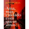 Ama, Mas Cuidado com Quem Amas de João da Silva