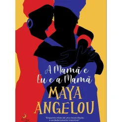 A Mamã e Eu e a Mamã de Maya Angelou