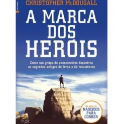 A Marca dos Heróis de Christopher Mcdougall