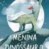 A Menina e o Dinossauro de Hollie Hughes e Sarah Massini