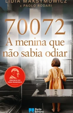 70072: A Menina que Não Sabia Odiar de Lidia Skibicka Maksymowicz e Paolo Rodari