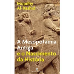 A Mesopotâmia Antiga e o Nascimento da História de Moudhy Al-Rashid