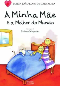 A Minha Mãe é a Melhor do Mundo de Maria João Lopo de Carvalho