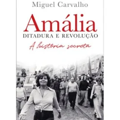 Amália – Ditadura e Revolução de Miguel Carvalho