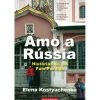 Amo a Rússia de Elena Kostyuchenko - Histórias de um País Perdido