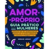 Amor-Próprio: Guia Prático para Mulheres de Megan Logan