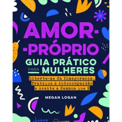 Amor-Próprio: Guia Prático para Mulheres de Megan Logan