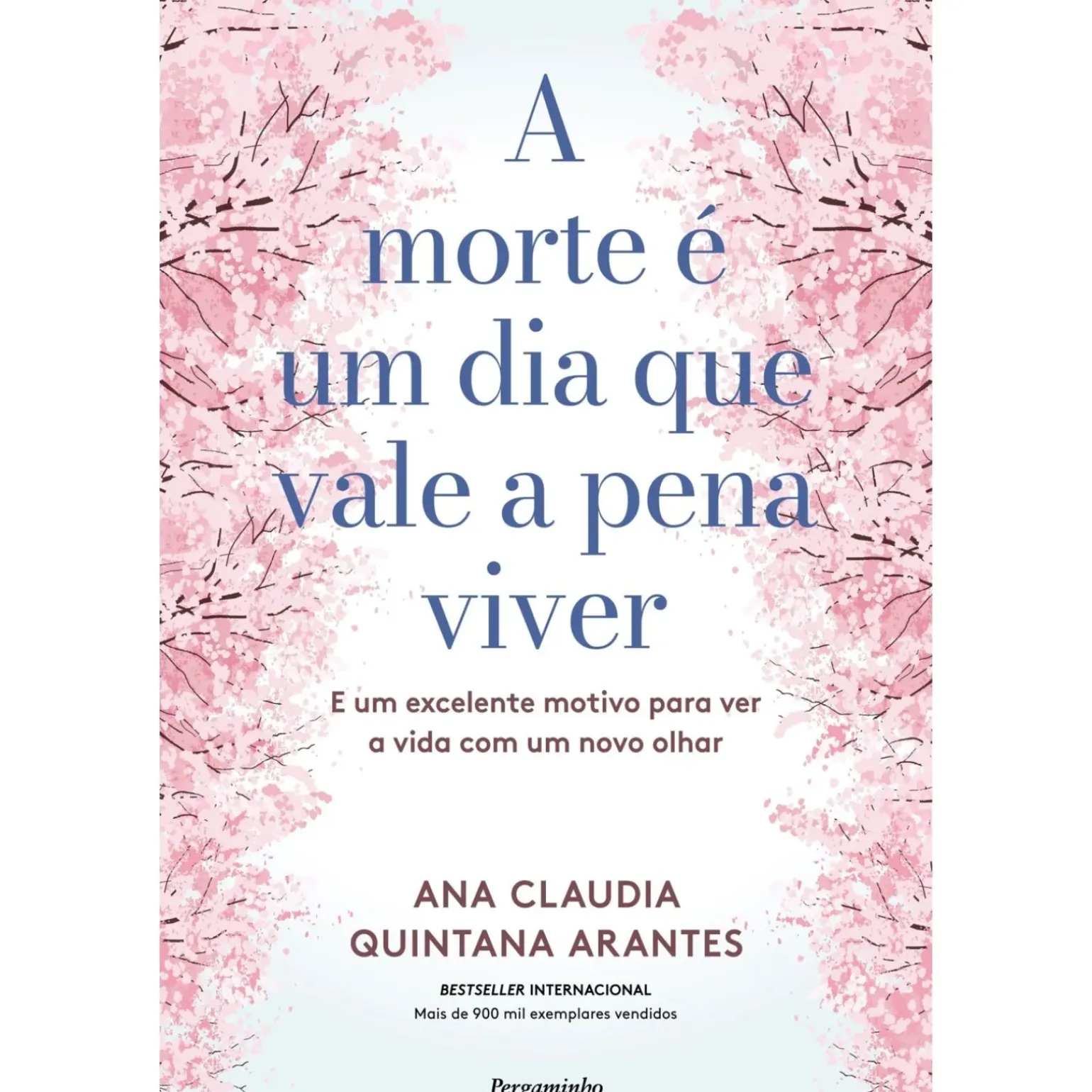 A Morte é um Dia que Vale a Pena Viver de Ana Cláudia Quintana Arantes - E um Excelente Motivo para Ver a Vida com um Novo Olhar