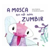 A Mosca que Não Sabia Zumbir de Ana Stilwell