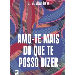 Amo-te Mais do que Te Posso Dizer de A. M. McAndrew