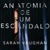 Anatomia de um Escândalo de Sarah Vaughan