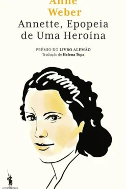 Annette - Epopeia de uma Heroína de Anne Weber