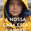 A Nossa Casa Está a Arder de Greta Thunberg, Beata Ernman, Svante Thunberg e Malena Ernman - A Nossa Luta Contra as Alterações Climáticas - Nova Edição Aumentada