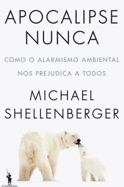 Apocalipse Nunca de Michael Shellenberger