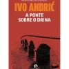A Ponte Sobre o Drina de Ivo Andric
