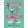 Aposta no Amor de Lynn Painter