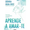 Aprende a Amar-te de Débora Água-Doce