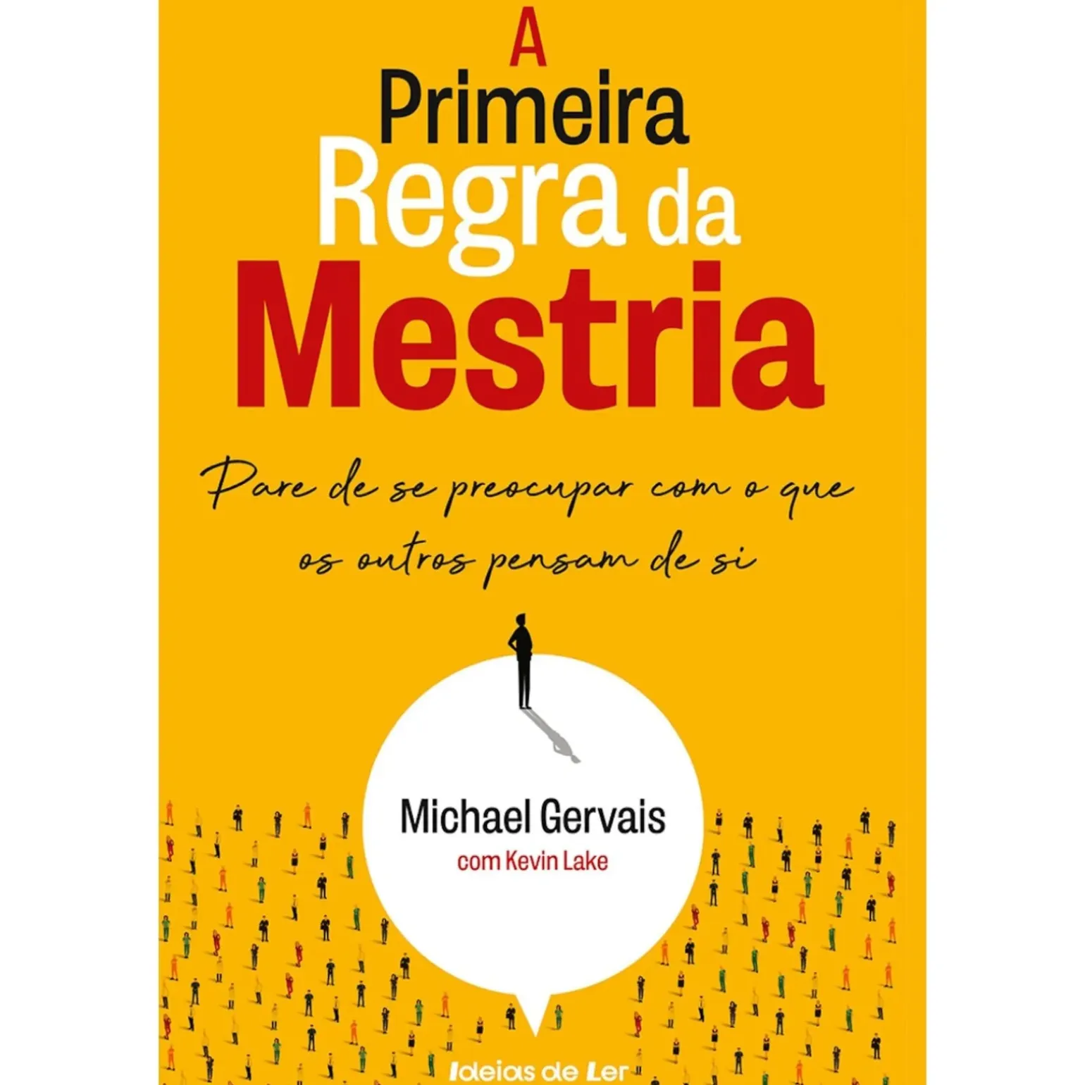 A Primeira Regra da Mestria de Michael Gervais e Kevin Lake - Pare de Se Preocupar com o que os Outros Pensam de Si