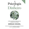 A Psicologia do Dinheiro de Morgan Housel - Lições Intemporais Sobre Riqueza, Ganância e Felicidade