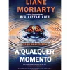 A Qualquer Momento de Liane Moriarty