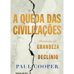 A Queda das Civilizações de Paul Cooper - Histórias de Grandeza e Declínio