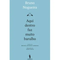 Aqui Dentro Faz Muito Barulho de Bruno Nogueira