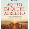 Aquilo em que Eu Acredito de Helena Sacadura Cabral