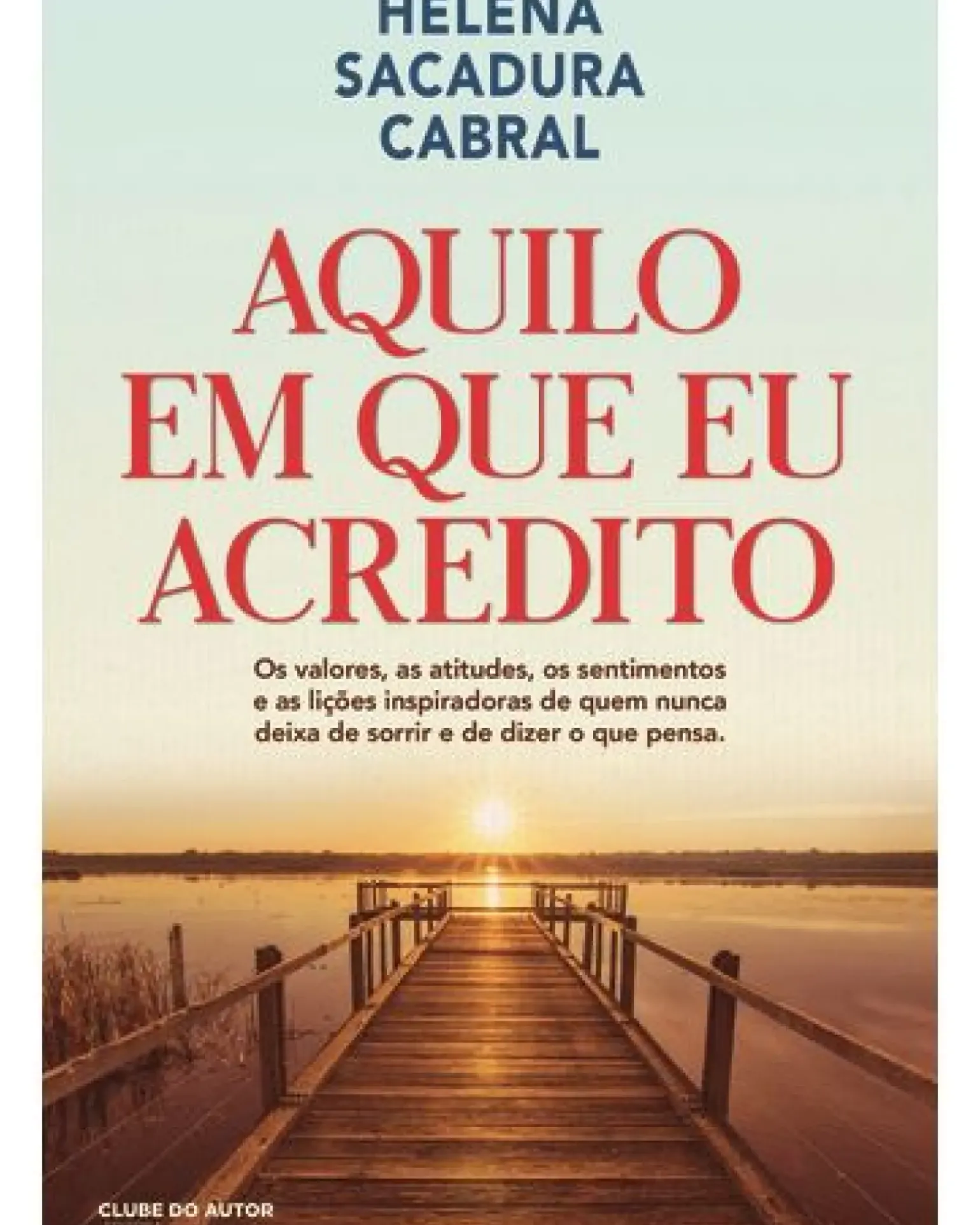 Aquilo em que Eu Acredito de Helena Sacadura Cabral