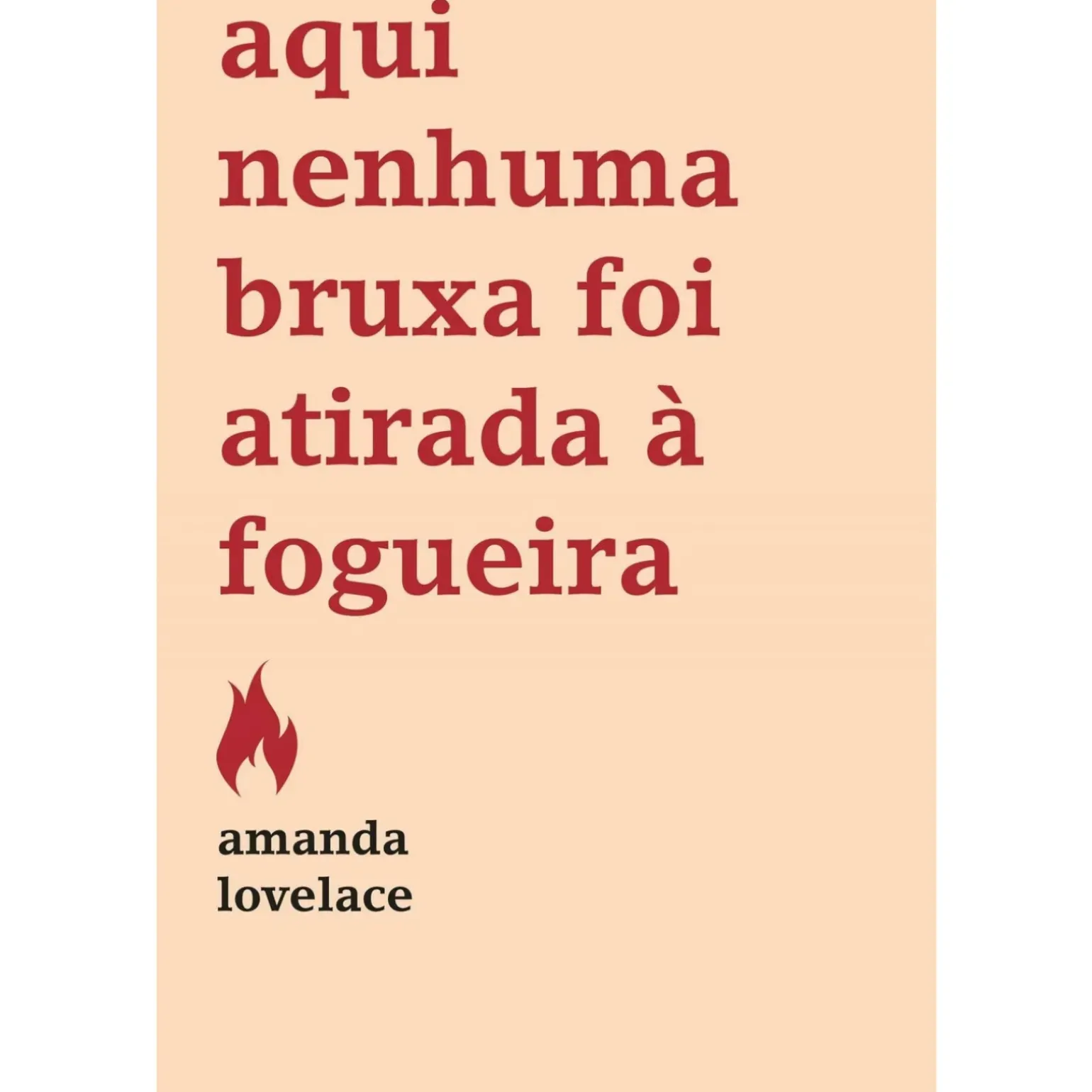 Aqui Nenhuma Bruxa Foi Atirada à Fogueira de Amanda Lovelace