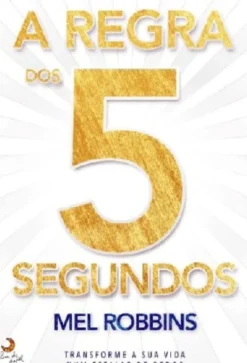 A Regra dos 5 Segundos de Mel Robbins