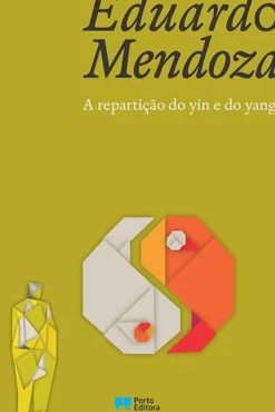 A Repartição do Yin e do Yang de Eduardo Mendoza