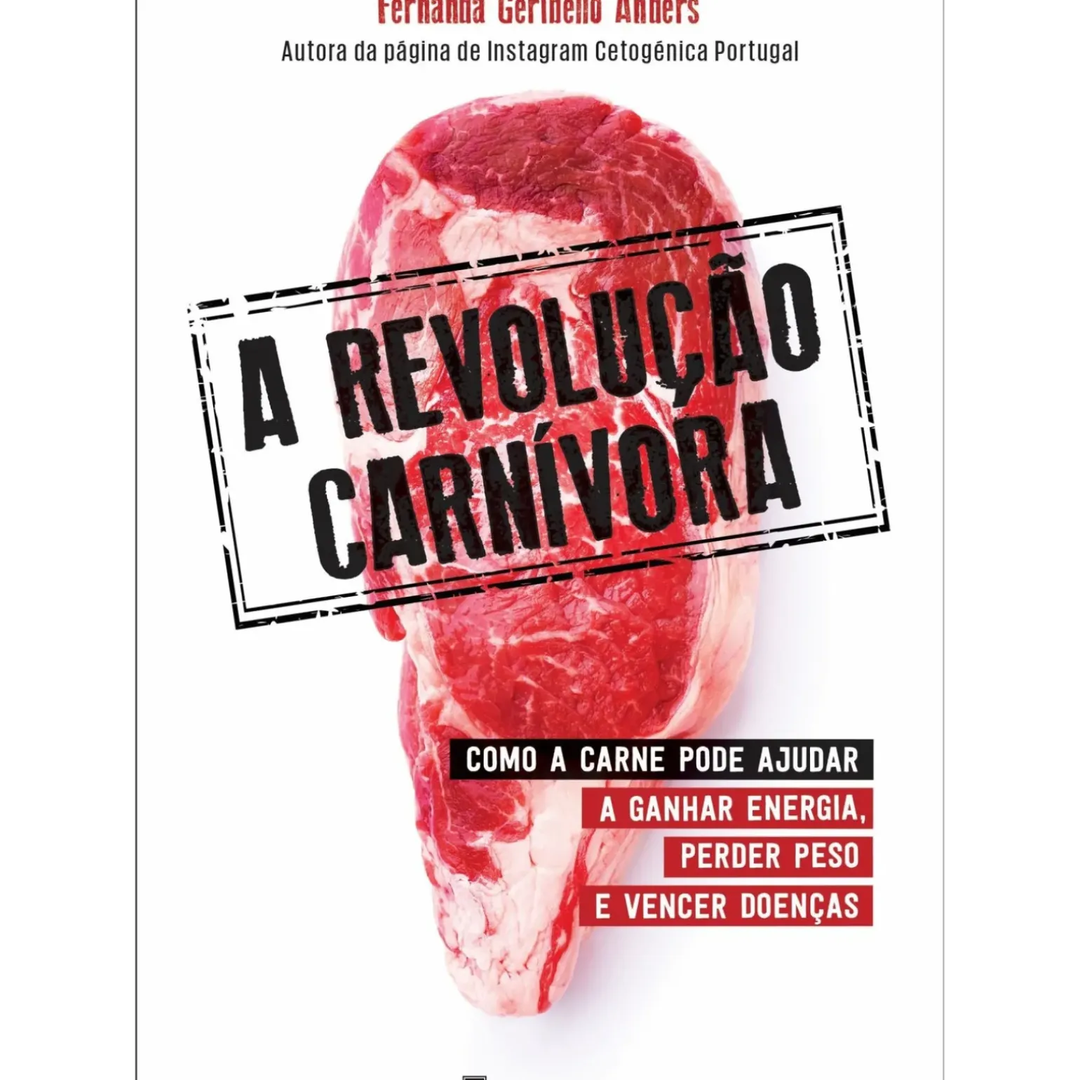 A Revolução Carnívora de Fernanda Geribello Anders - Como a Carne Pode Ajudar a Ganhar Energia, Perder Peso e Vencer Doenças